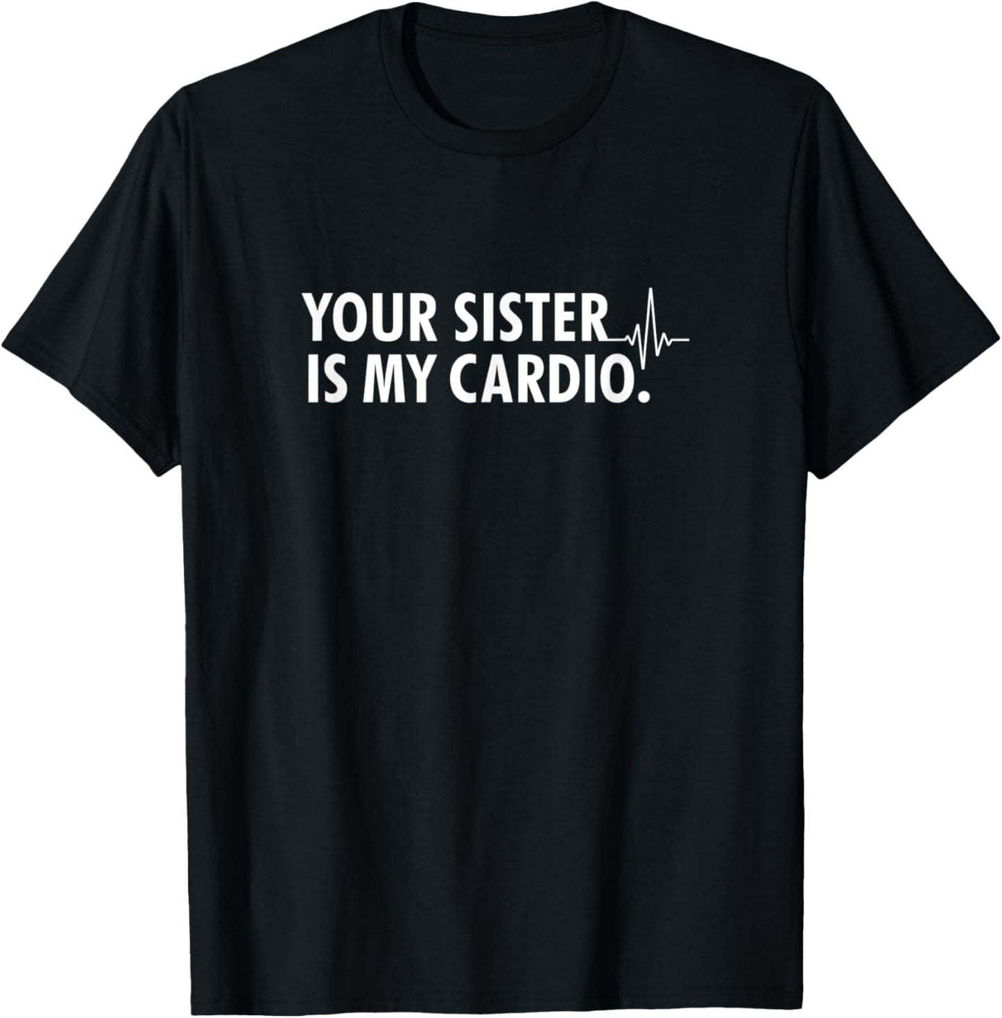 Your sister is my cardio - Funny workout T-Shirt - T-Shirt | Black