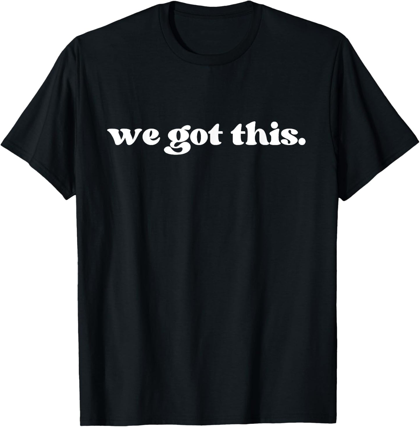We Got This Women's Men's & Kid's T-Shirt - T-Shirt | Black