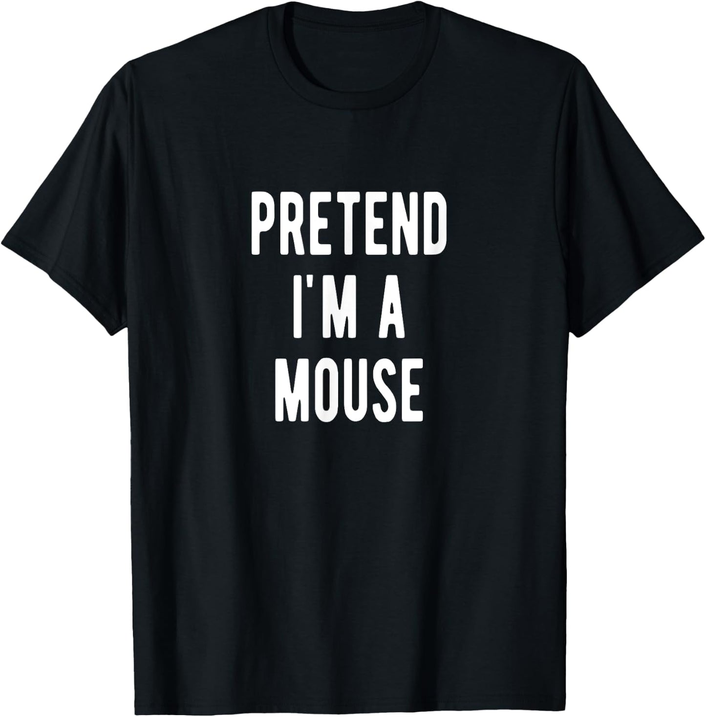 Pretend I am a Mouse Halloween Costume Mouses T-Shirt - T-Shirt | Black