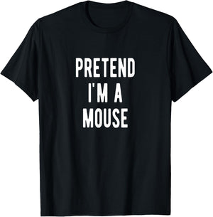 Pretend I am a Mouse Halloween Costume Mouses T-Shirt - T-Shirt | Black