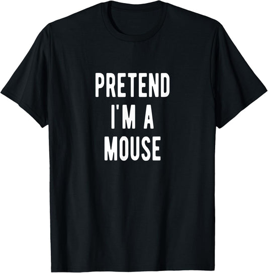 Pretend I am a Mouse Halloween Costume Mouses T-Shirt - T-Shirt | Black