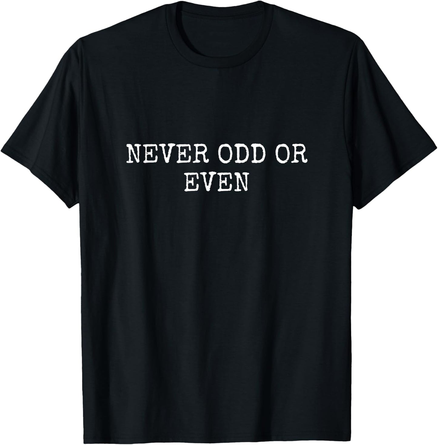 NEVER ODD OR EVEN Funny Palindrome T-Shirt - T-Shirt | Black