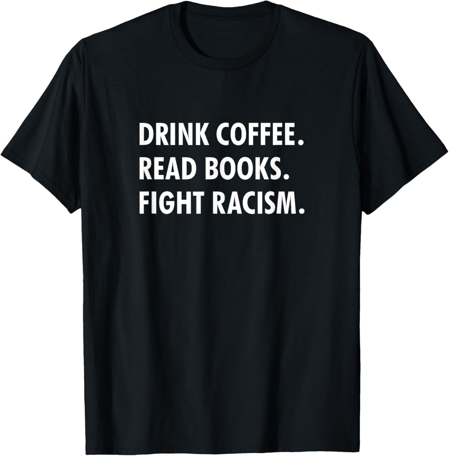 Drink coffee read books fight racism T-Shirt - T-Shirt | Black