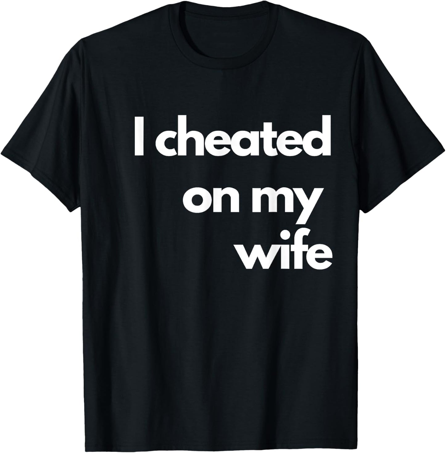 I Cheated On My Wife T-Shirt - T-Shirt | Black