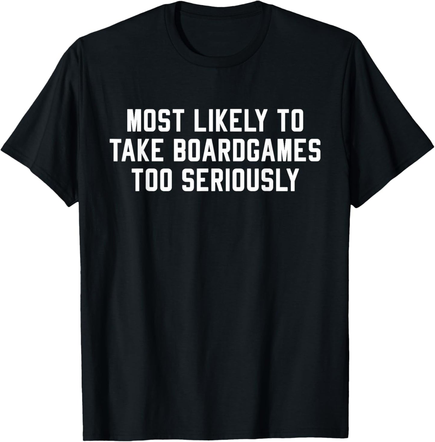 Most Likely To Take Boardgames Too Seriously T-Shirt - T-Shirt | Black