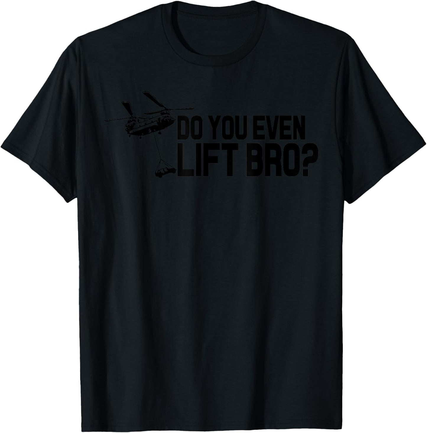 Do You Even Lift Bro? Funny CH47 Helicopter Chinook T-Shirt - T-Shirt | Black