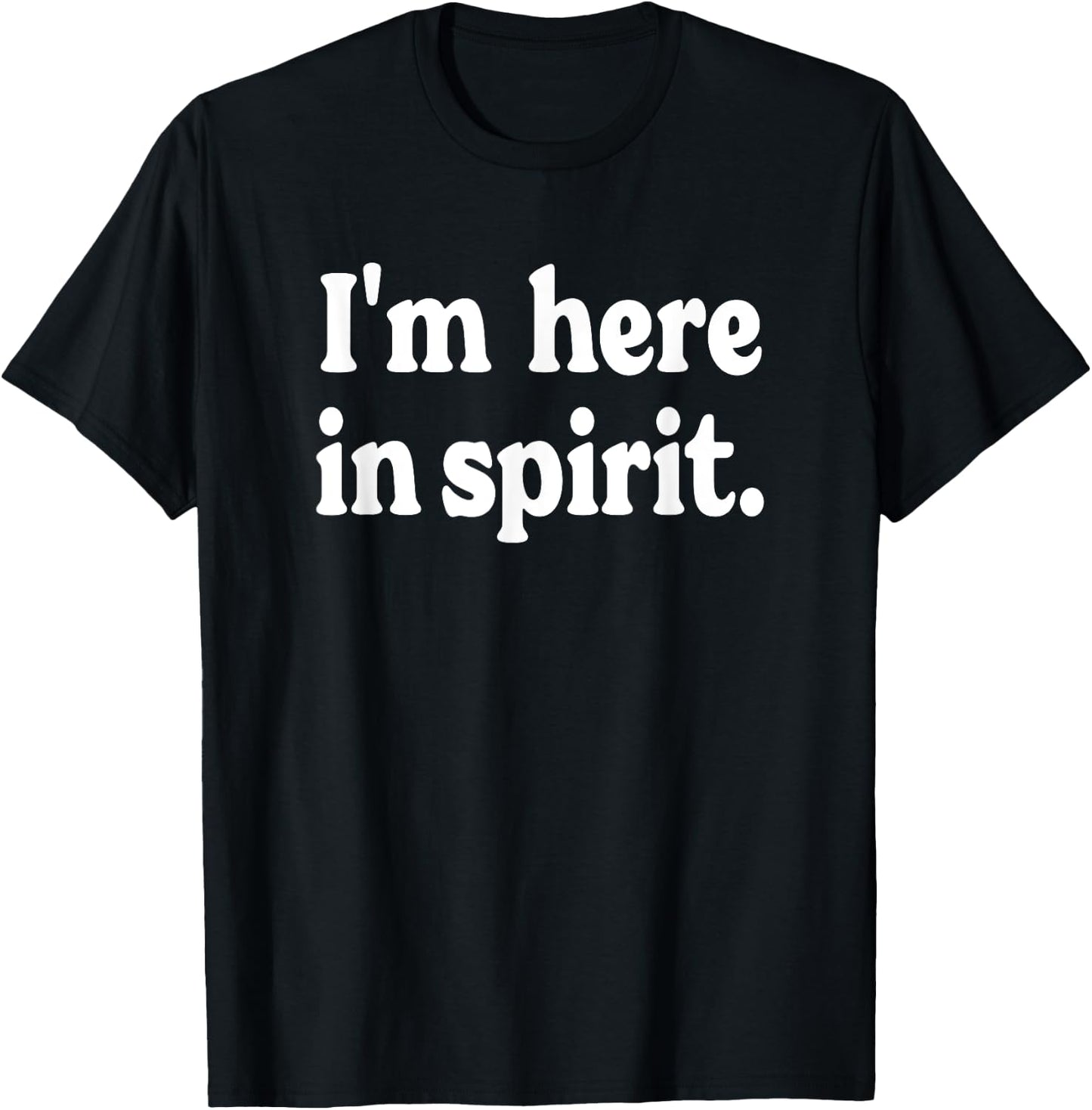 I'm Here in Spirit - funny saying for preoccupied people T-Shirt - T-Shirt | Black
