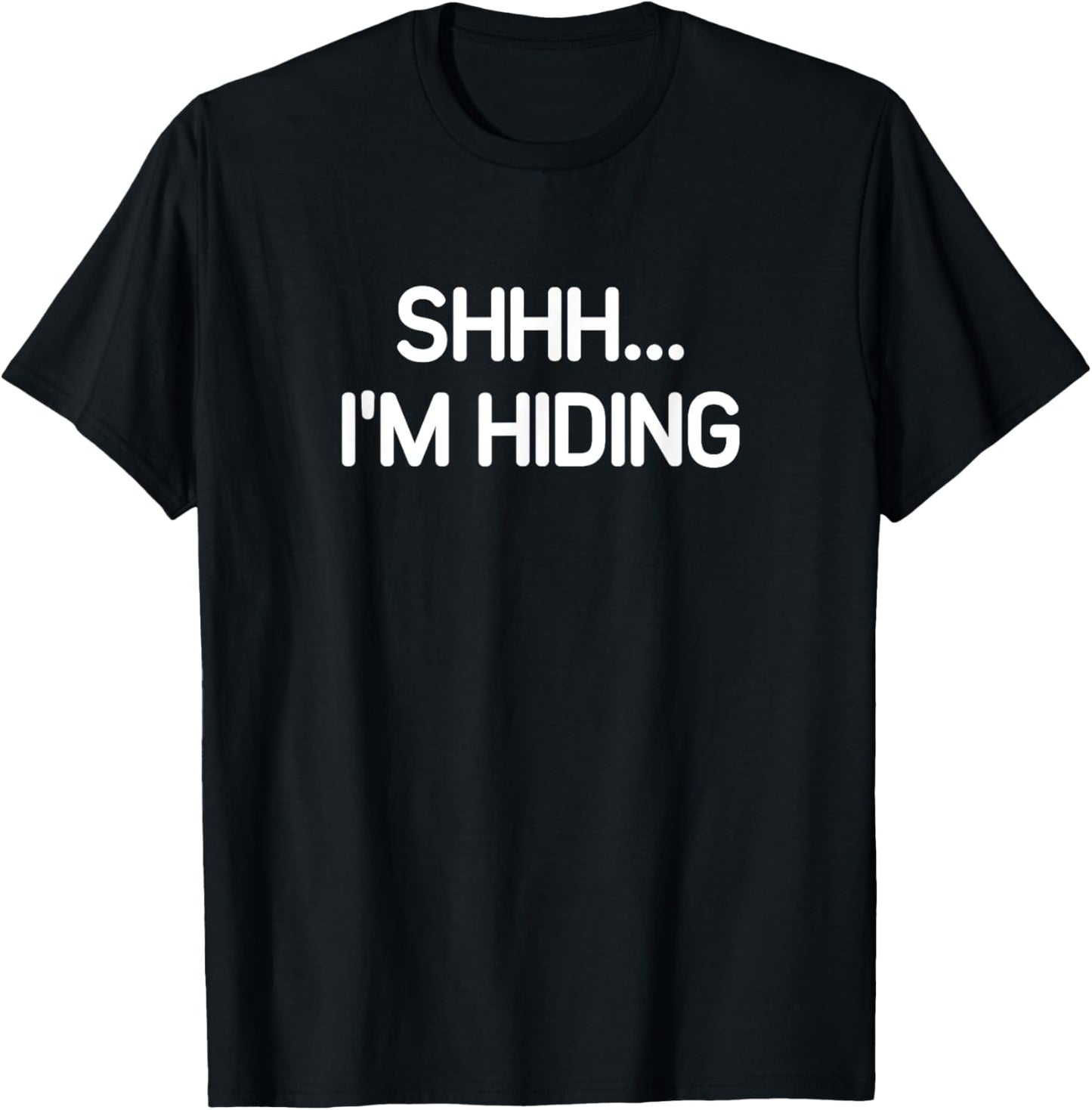Shhh I'm Hiding, funny, jokes, sarcastic T-Shirt - T-Shirt | Black