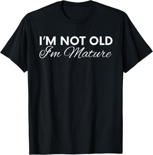 I'm Not Old I'm Mature T-Shirt - T-Shirt | Black