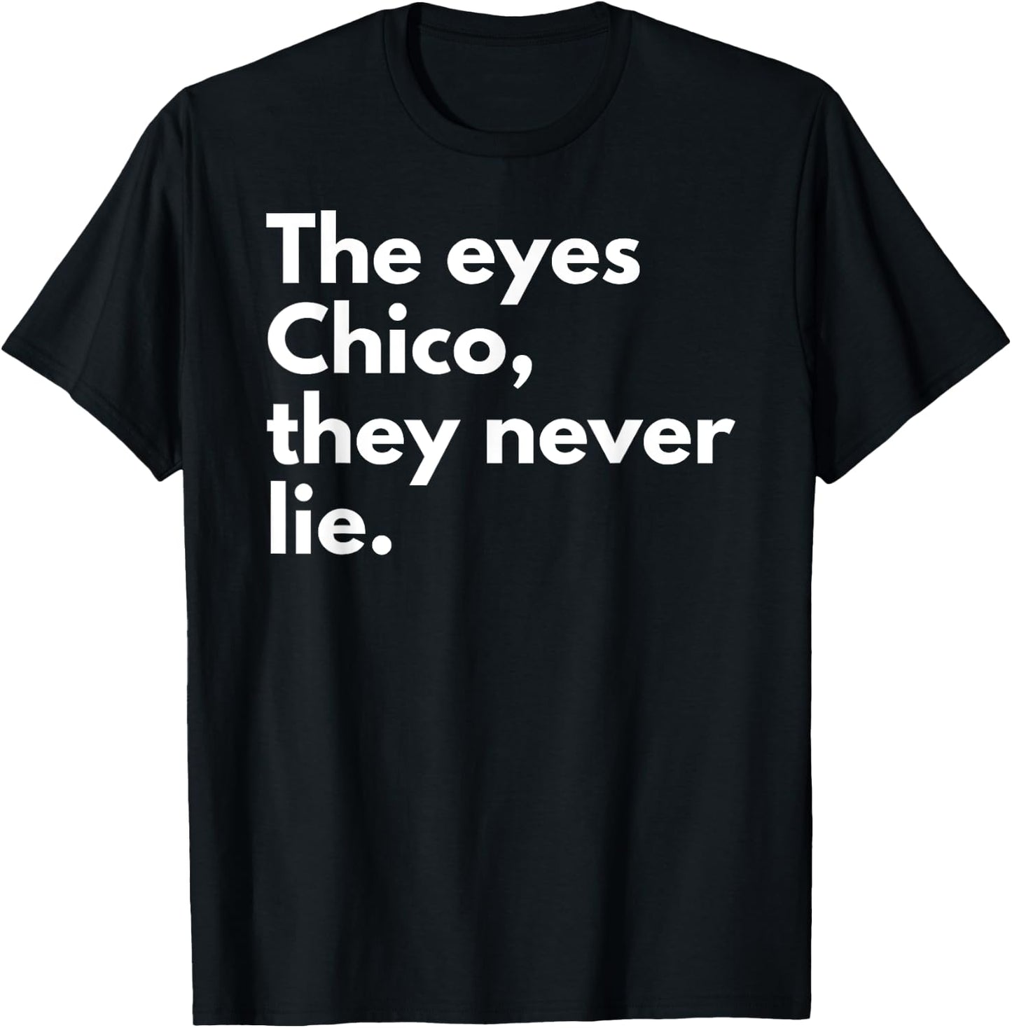 The Eyes Chico They Never Lie T-Shirt - T-Shirt | Black