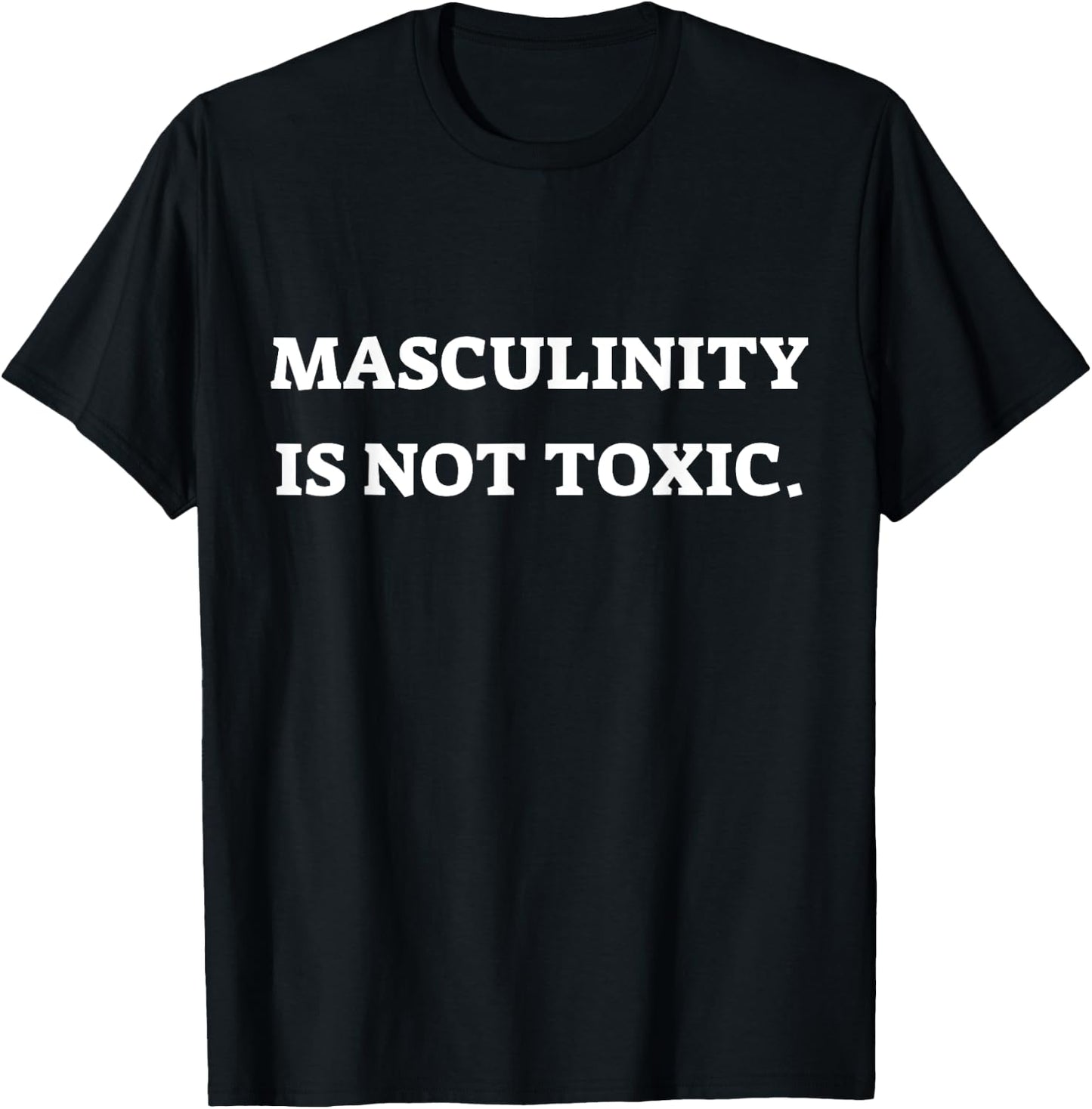 Masculinity Is Not Toxic, Masculine, Embrace masculinity T-Shirt - T-Shirt | Black