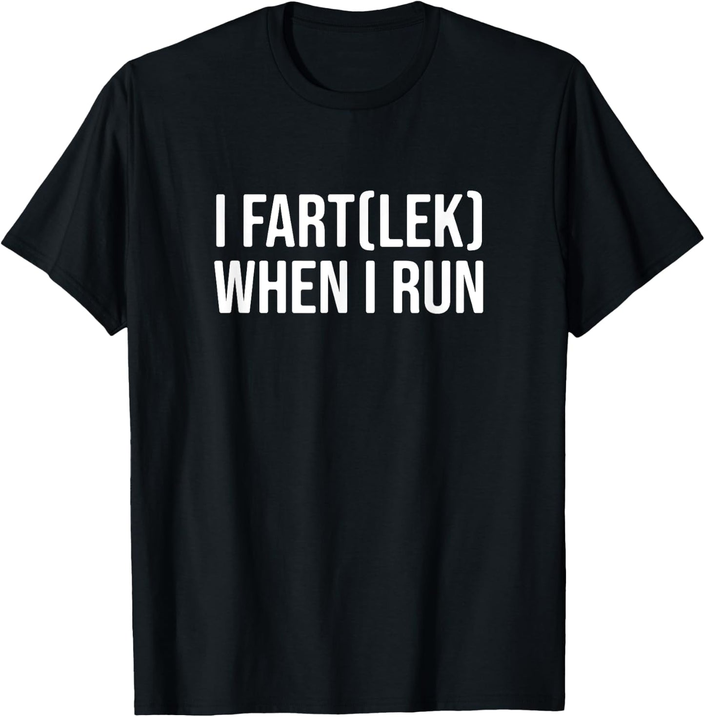 I Fartlek When I Run, Funny Runner Pun T-Shirt - T-Shirt | Black