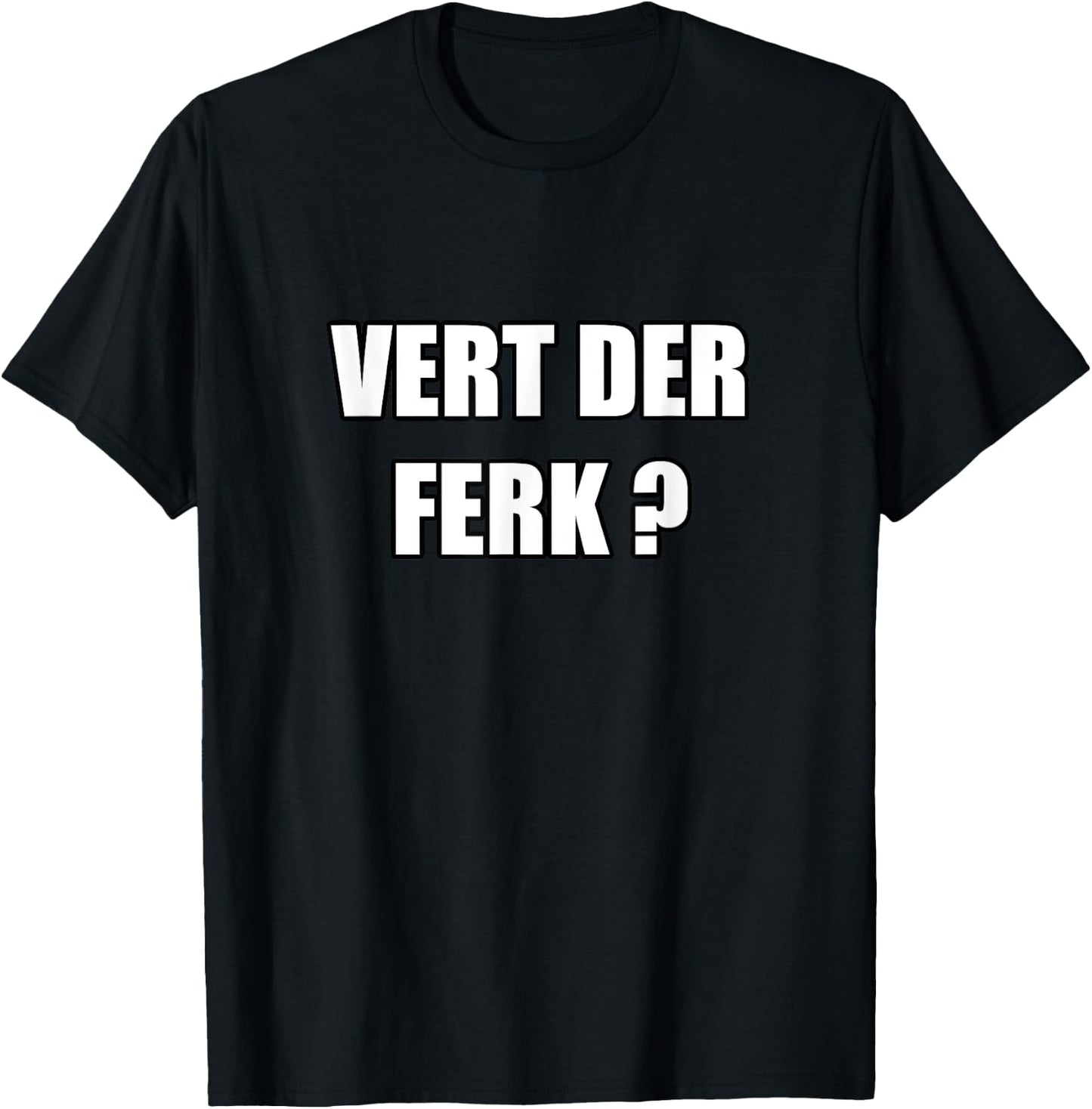 Vert Der Ferk T-Shirt - T-Shirt | Black