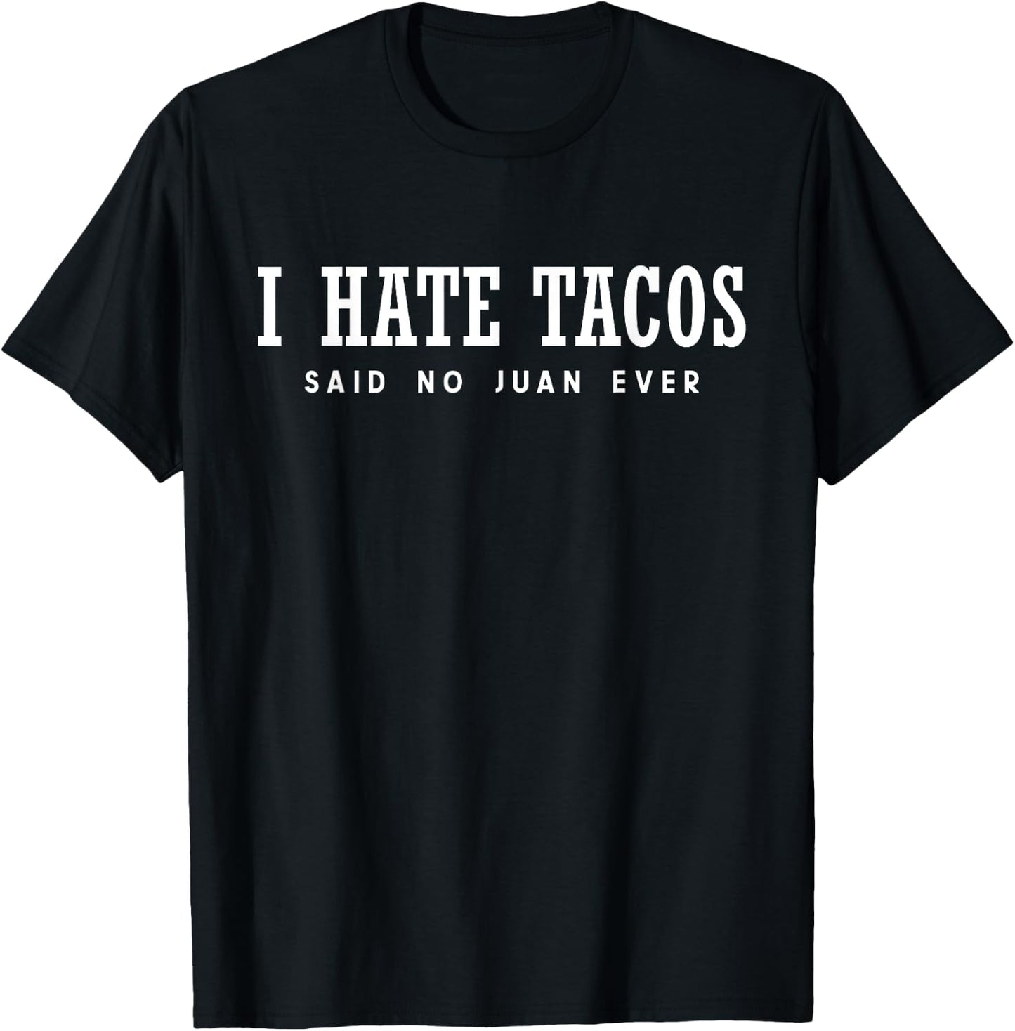 I Hate Tacos Said No Juan Ever T-Shirt - T-Shirt | Black