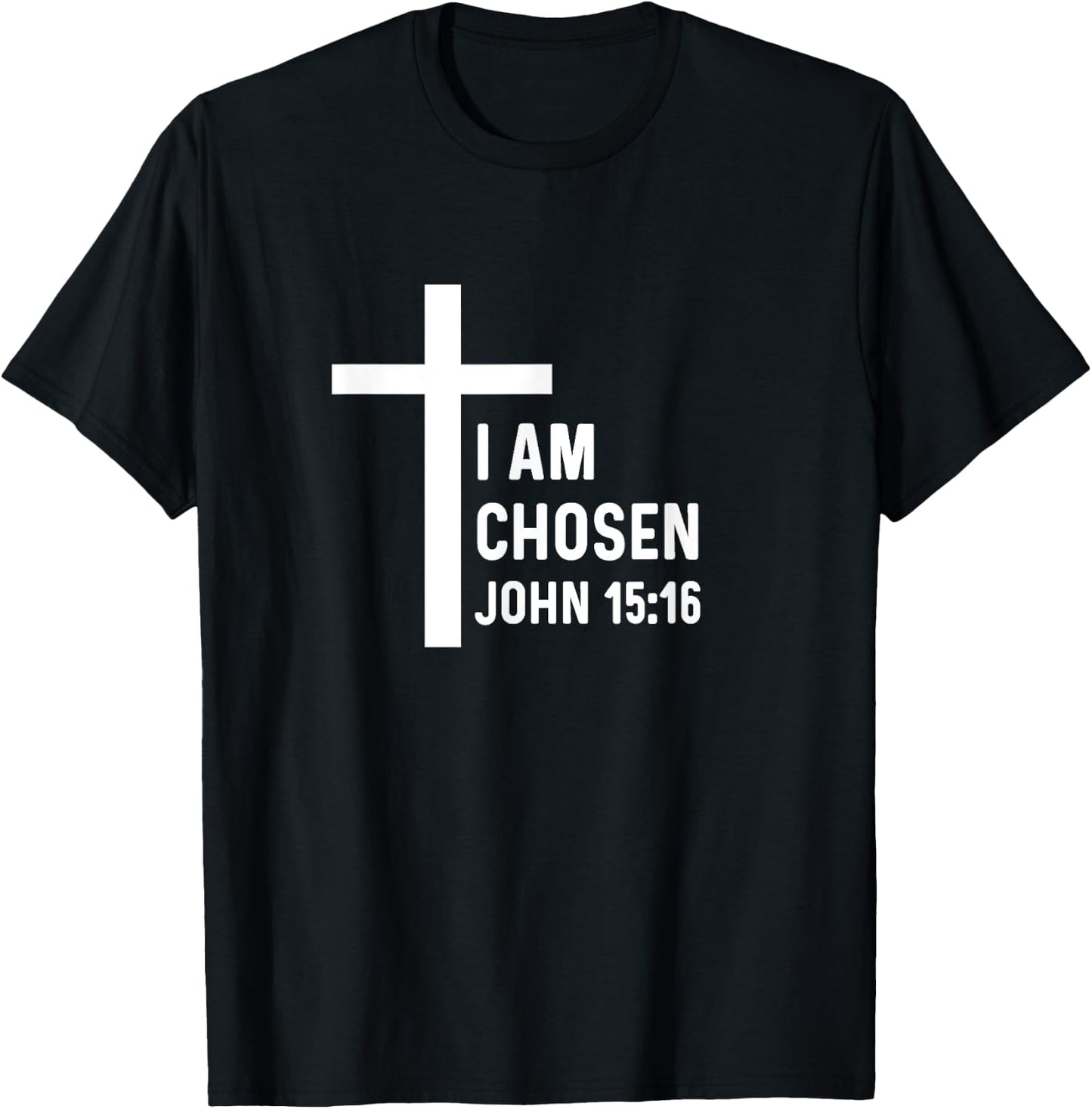 John 15:16 15 16 God Jesus Religious Christian I Am Chosen T-Shirt - T-Shirt | Black