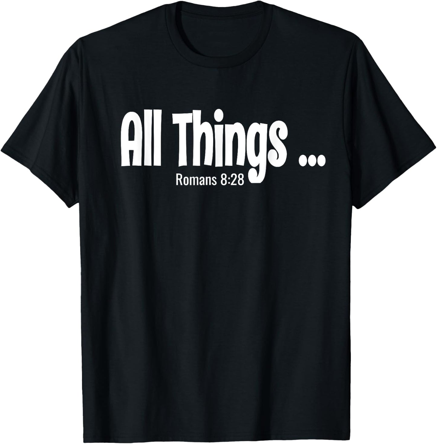 All Things Works Together Romans 8:28 T-Shirt - T-Shirt | Black