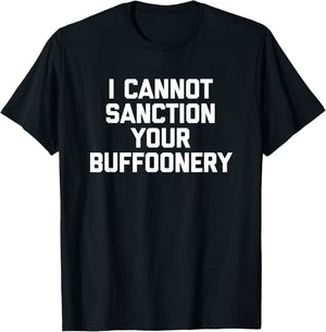 I Cannot Sanction Your Buffoonery - Funny Saying Sarcastic T-Shirt - T-Shirt | Black