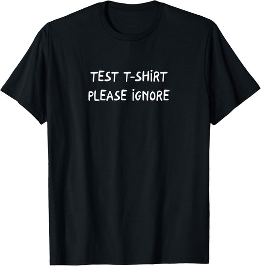 Test s.hirt, Please Ignore Funny Text T-Shirt - T-Shirt | Black