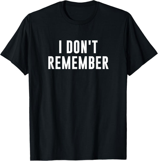 I Don't Remember -Adults Black T-Shirt - T-Shirt | Black