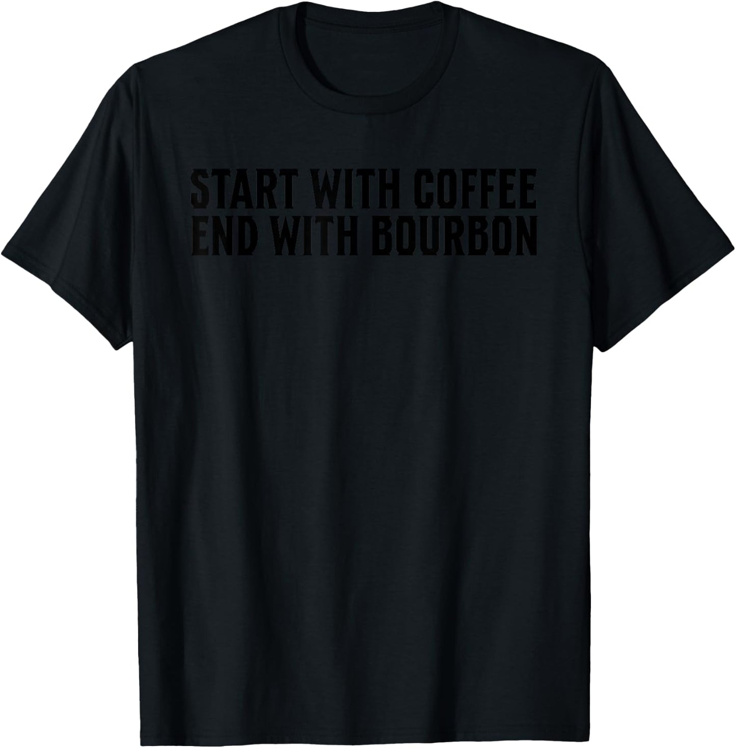 Funny Start With Coffee End With Bourbon For Whiskey Fan T-Shirt - T-Shirt | Black