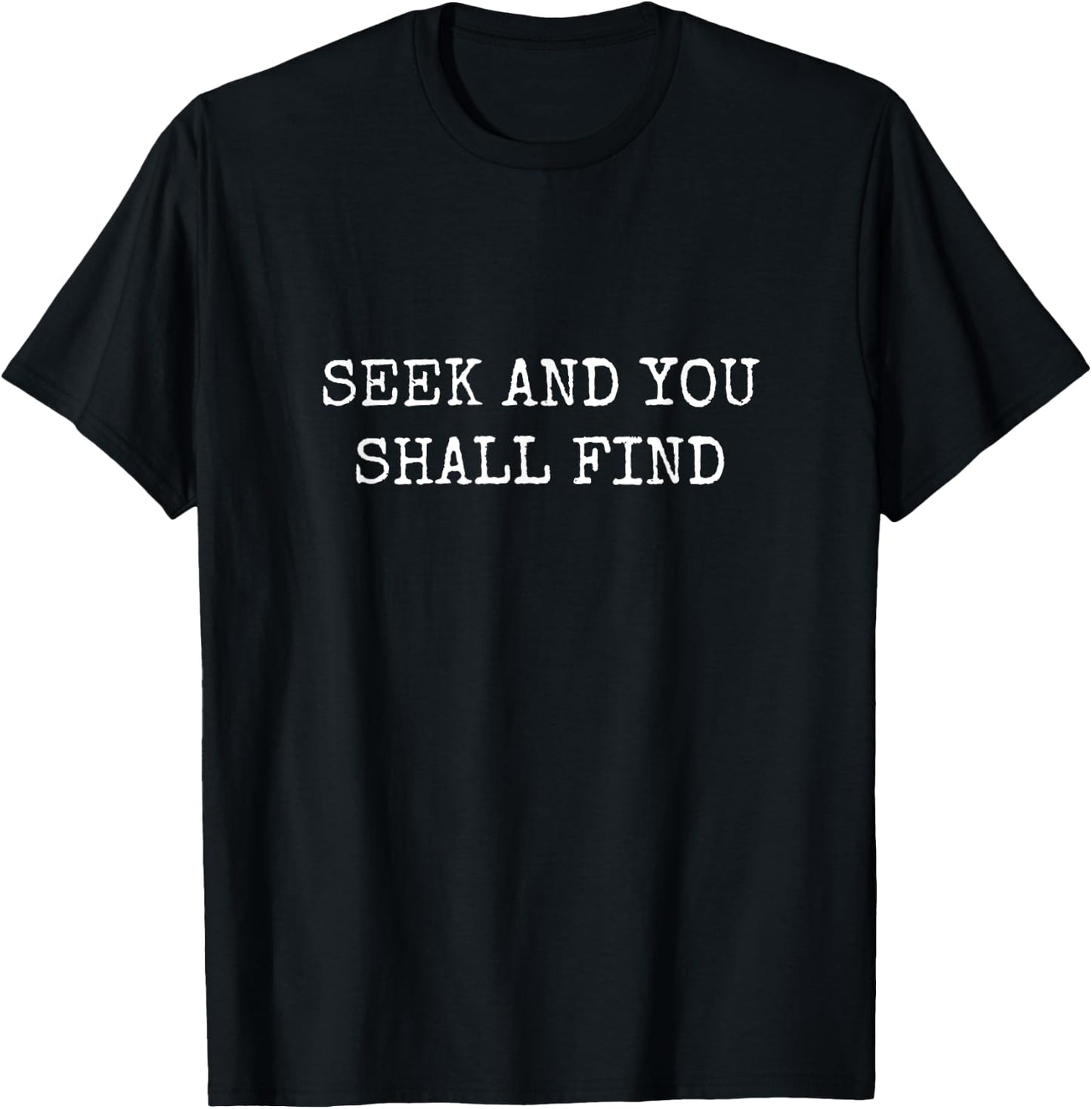 Seek and You Shall Find T-Shirt - T-Shirt | Black