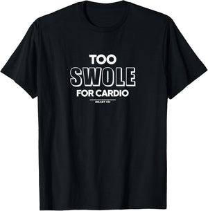 Too Swole for Cardio Training Gym Fitness Motivation Sayings T-Shirt - T-Shirt | Black