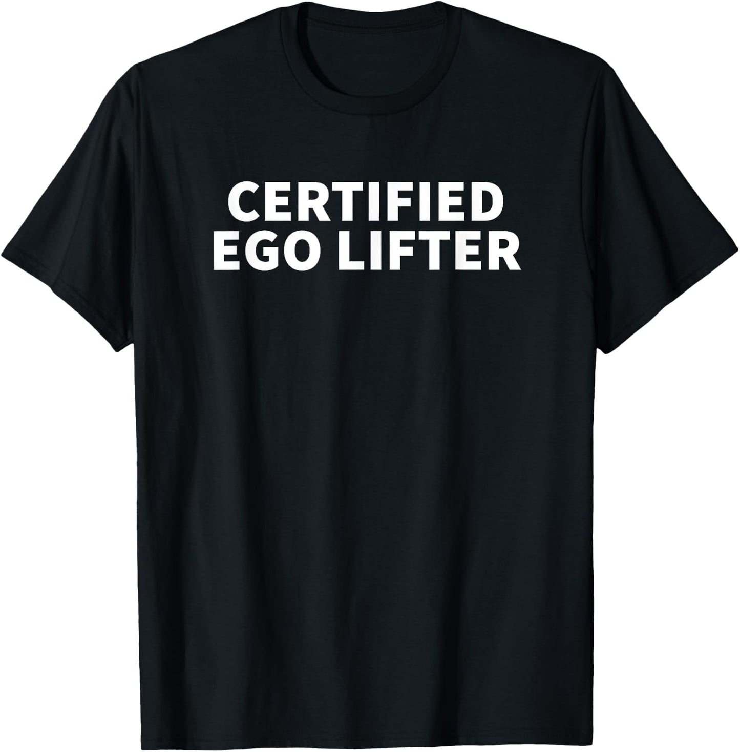 Certified Ego Lifter - Funny Gag Gift T-Shirt - T-Shirt | Black