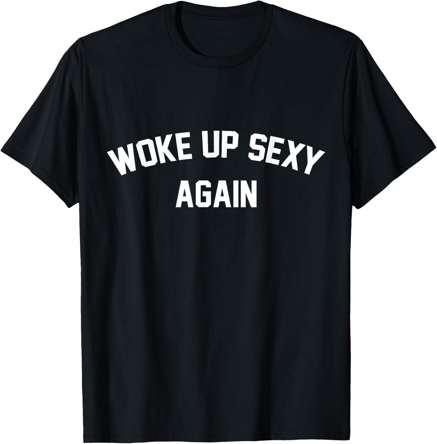 I Woke Up Sexy Funny Sarcastic Saying Women Men Adult T-Shirt - T-Shirt | Black