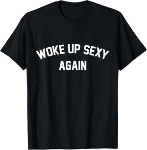 I Woke Up Sexy Funny Sarcastic Saying Women Men Adult T-Shirt - T-Shirt | Black