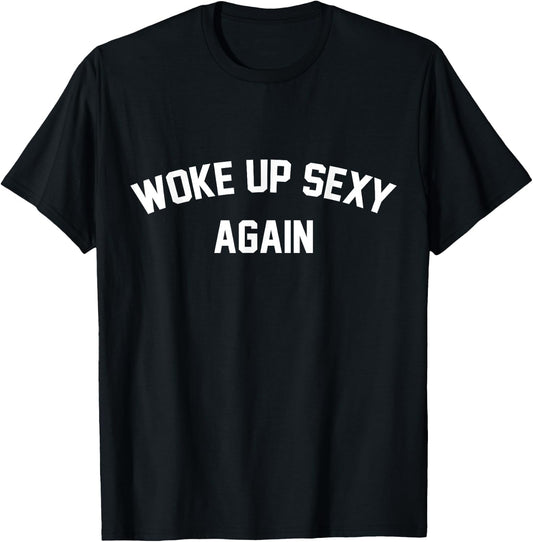 I Woke Up Sexy Funny Sarcastic Saying Women Men Adult T-Shirt - T-Shirt | Black