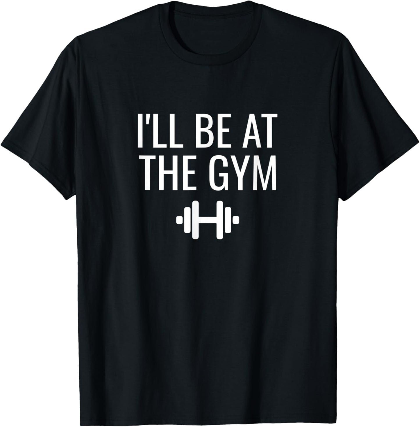 I'll Be At The Gym T-Shirt - T-Shirt | Black
