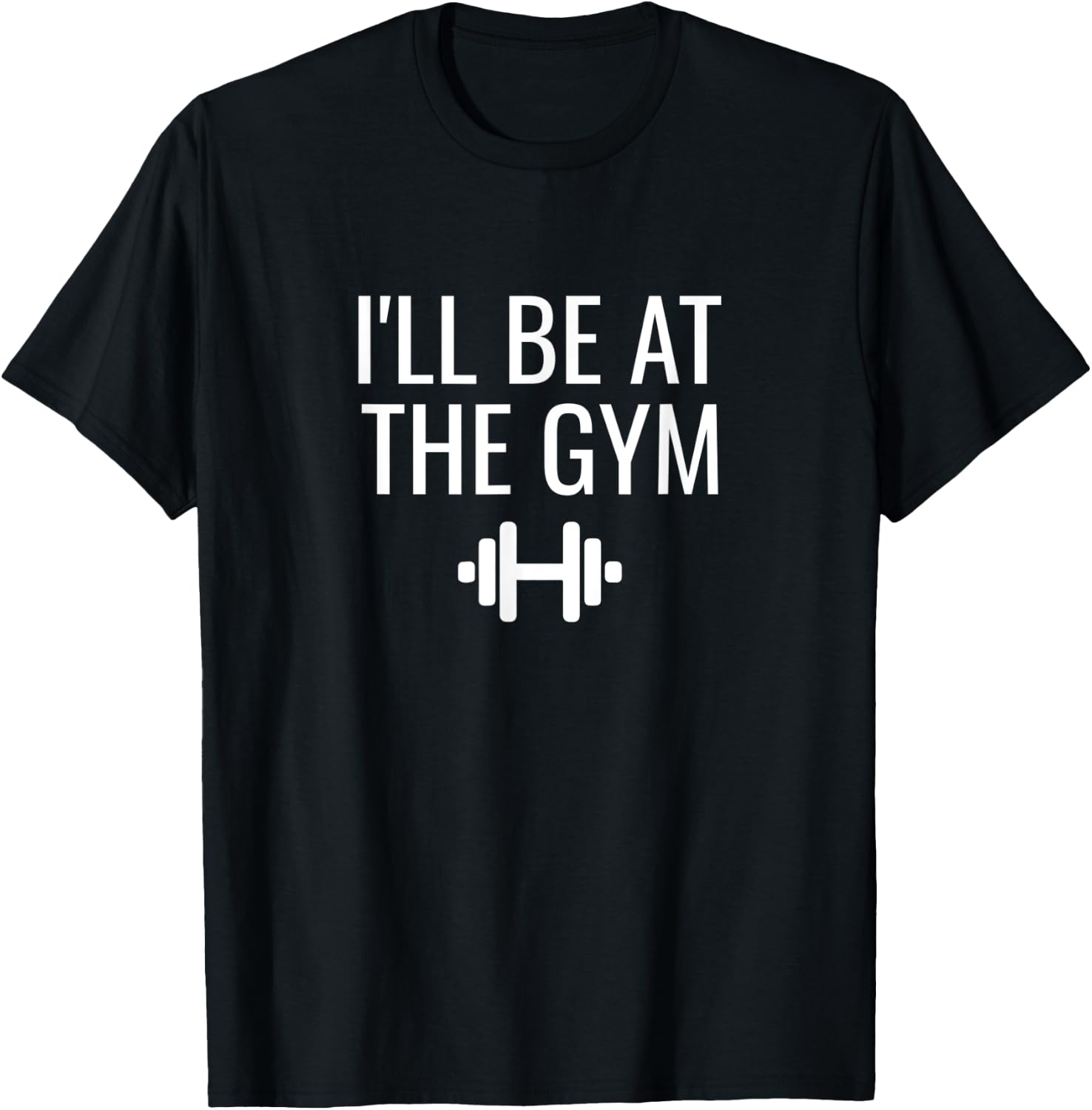 I'll Be At The Gym T-Shirt - T-Shirt | Black