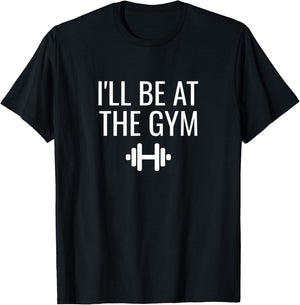 I'll Be At The Gym T-Shirt - T-Shirt | Black