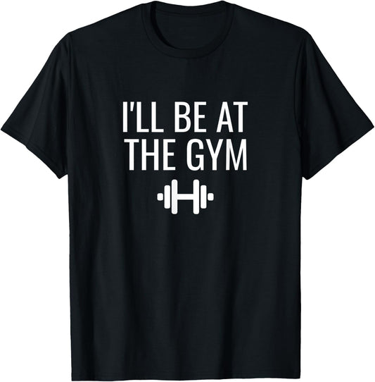 I'll Be At The Gym T-Shirt - T-Shirt | Black
