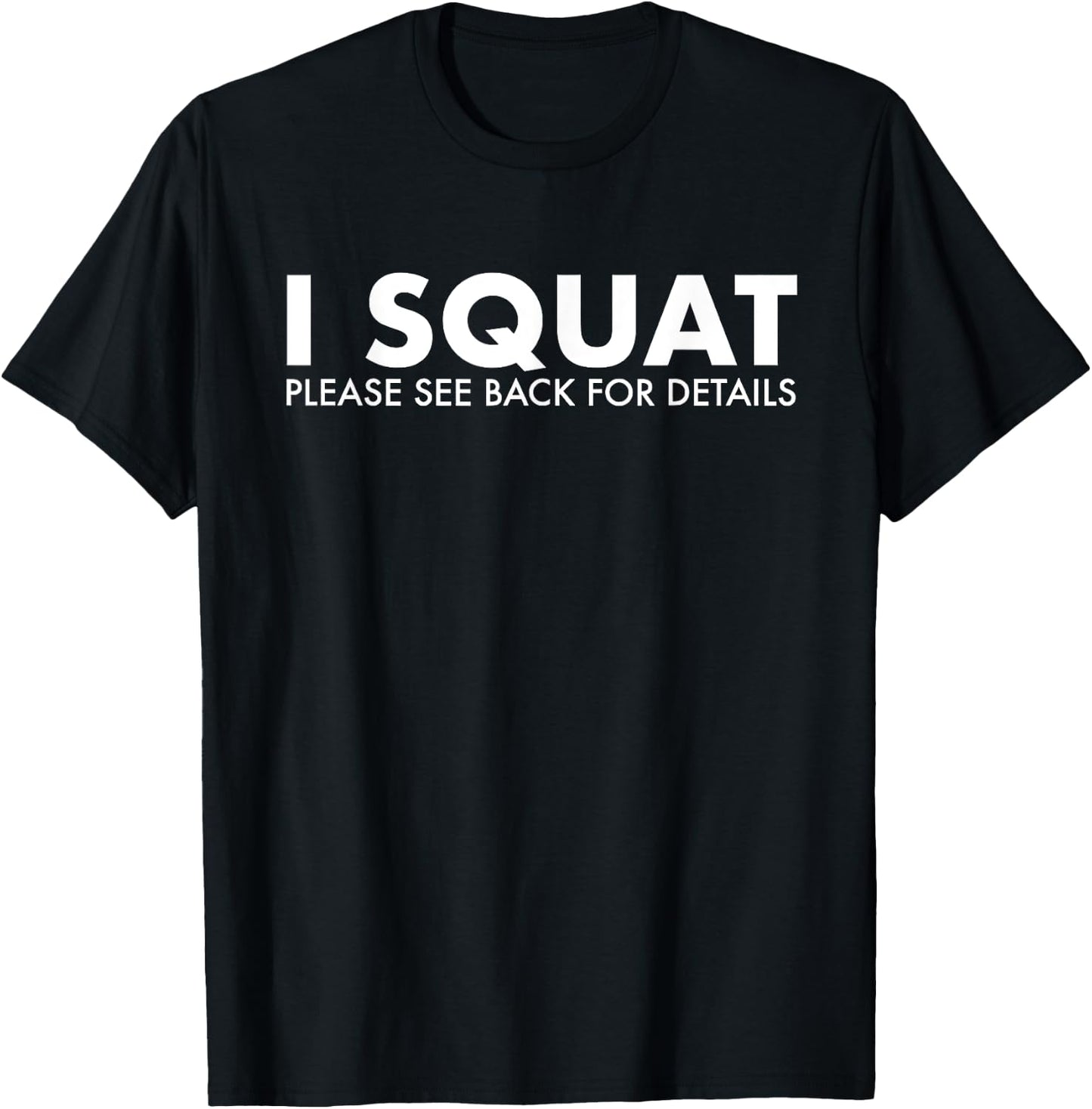 I Squat Please See Back For Details Gym Workout Fitness T-Shirt - T-Shirt | Black