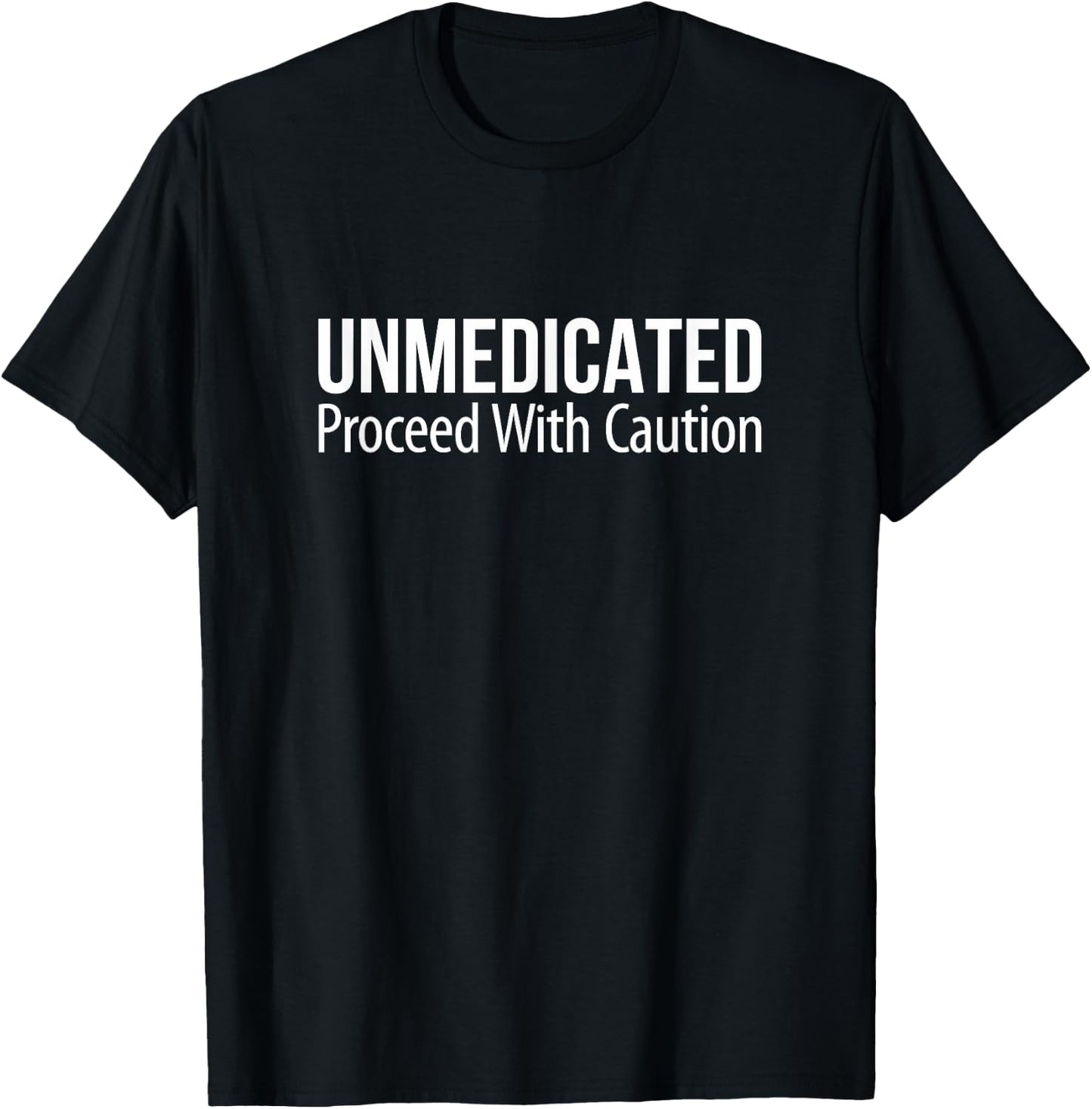 Unmedicated - Proceed With Caution T-Shirt - T-Shirt | Black