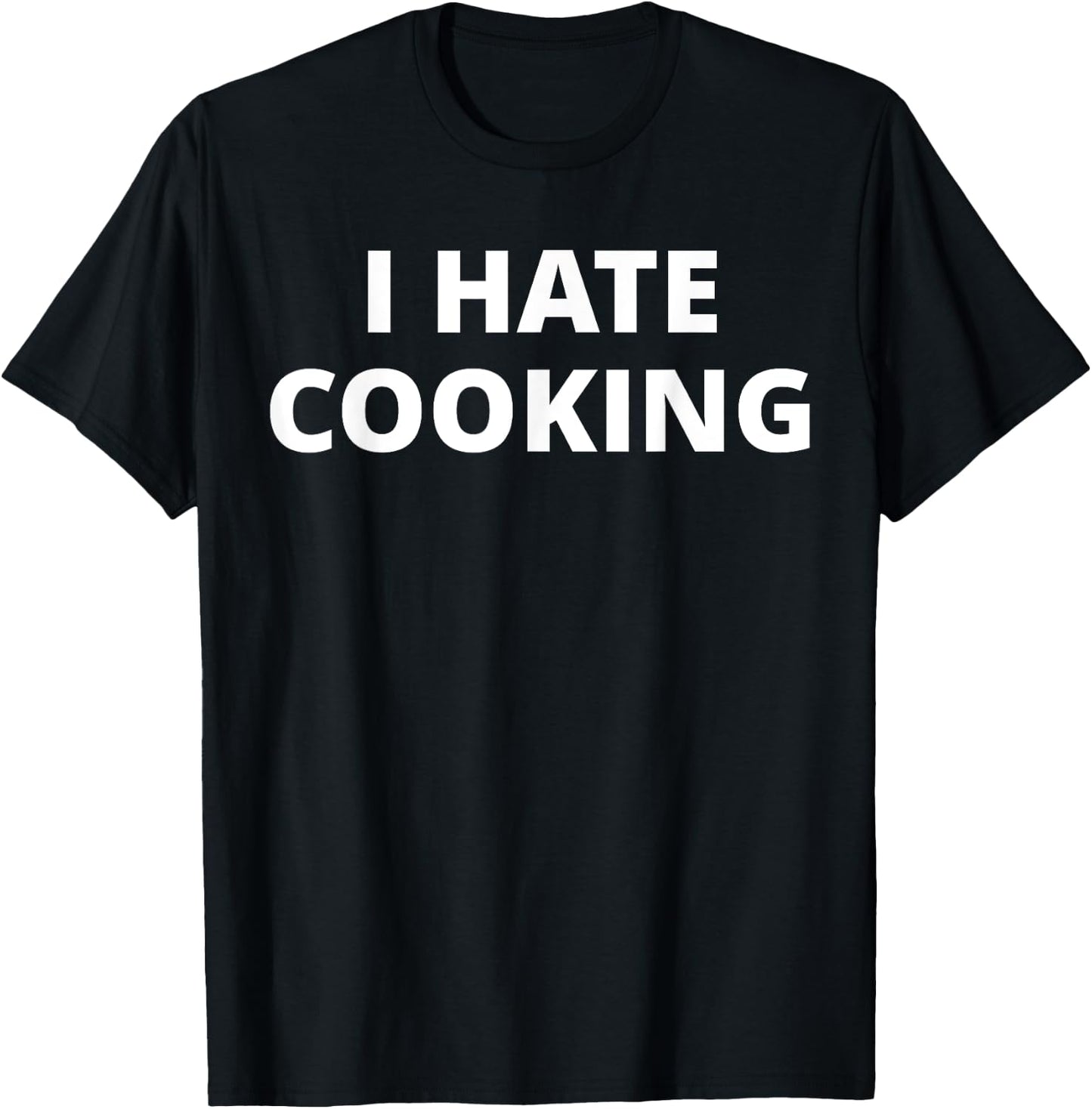 I Hate Cooking T-Shirt - T-Shirt | Black