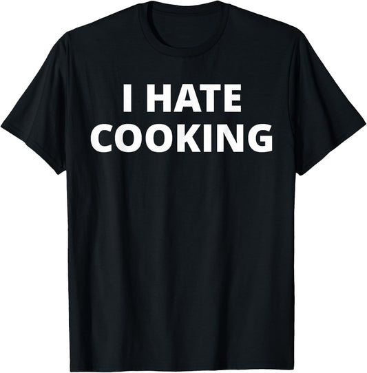 I Hate Cooking T-Shirt - T-Shirt | Black