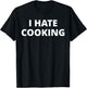I Hate Cooking T-Shirt - T-Shirt | Black