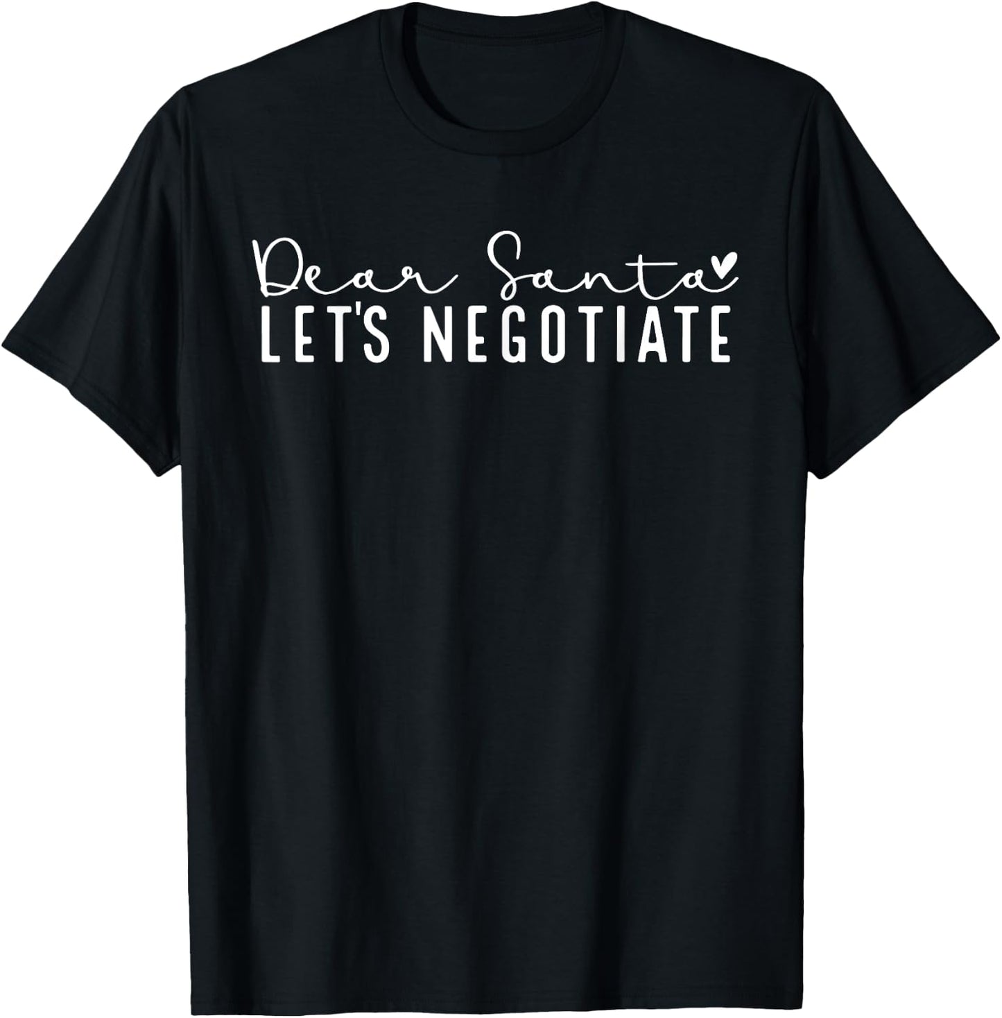 Dear Santa Let's Negotiate Christmas Funny T-Shirt - T-Shirt | Black