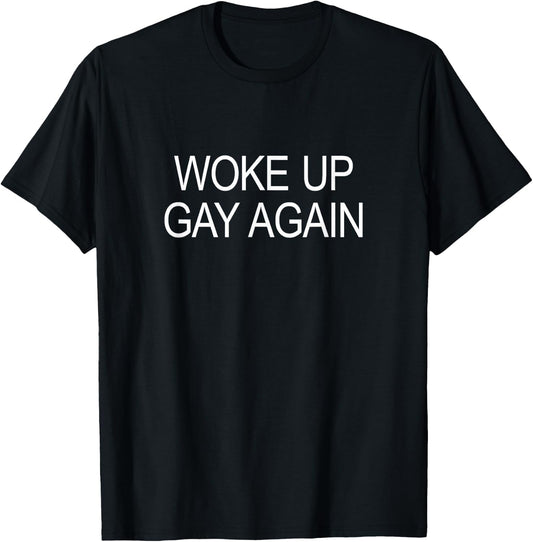 Woke Up Gay Again T-Shirt - T-Shirt | Black