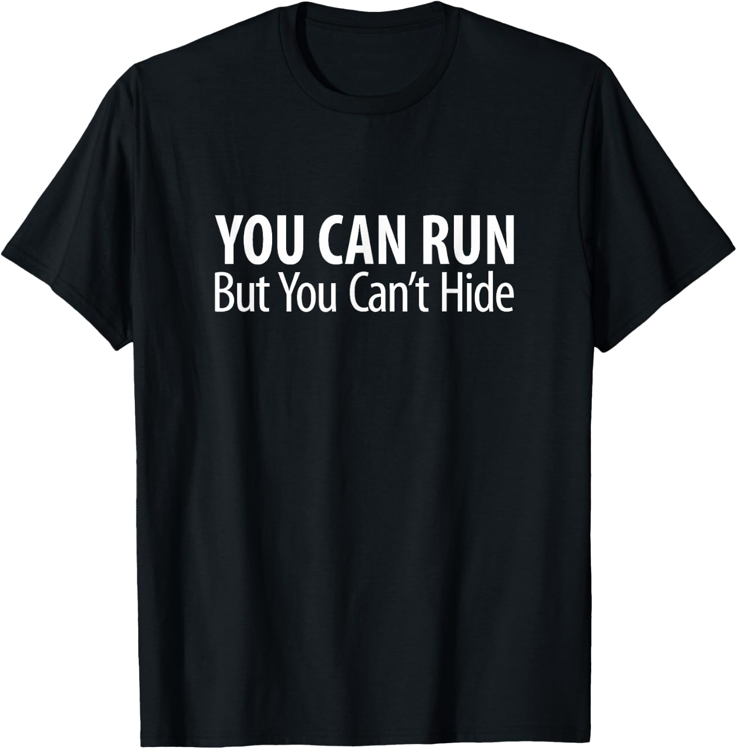 You Can Run - But You Can't Hide T-Shirt - T-Shirt | Black