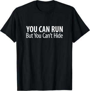 You Can Run - But You Can't Hide T-Shirt - T-Shirt | Black