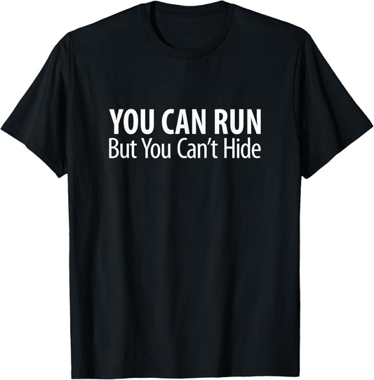 You Can Run - But You Can't Hide T-Shirt - T-Shirt | Black