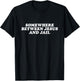 Somewhere Between Jesus And Jail - Funny Christian Faith T-Shirt - T-Shirt | Black