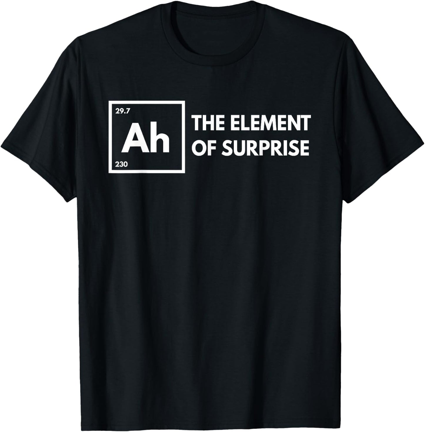 Ah The Element of Surprise Chemistry Science Humor Teacher T-Shirt - T-Shirt | Black