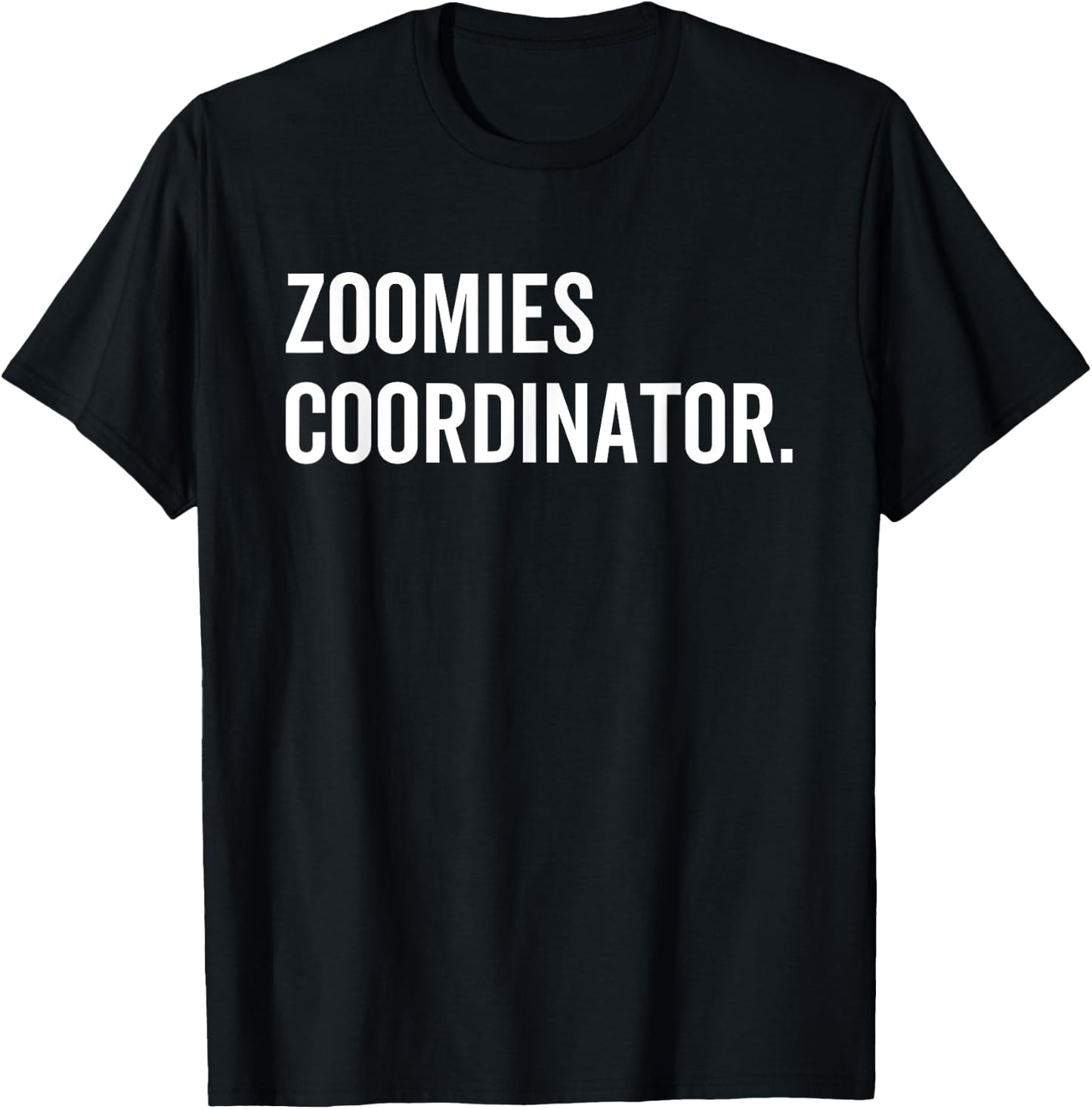 Zoomies Coordinator Humorous Funny Dog Walker Humor Sarcasm Men Women T-Shirt - T-Shirt | Black