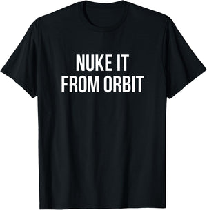 Nuke It From Orbit T-Shirt - T-Shirt | Black