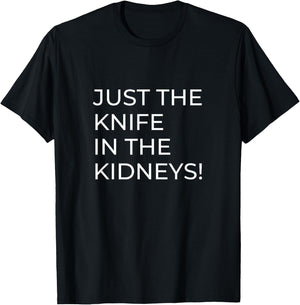 Just a Knife in the Kidneys T-Shirt - T-Shirt | Black