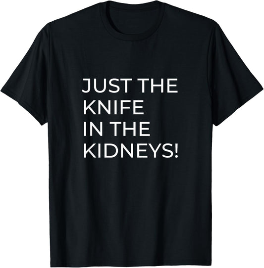 Just a Knife in the Kidneys T-Shirt - T-Shirt | Black